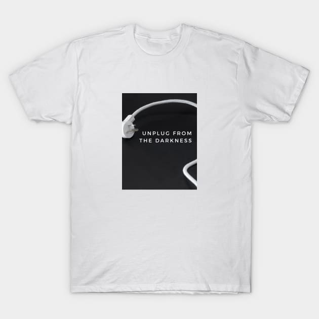 Unplug From the Darkness T-Shirt by And Then They Were Gone Podcast